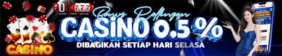 Bonus Rollingan Casino 0,5%